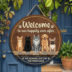 Personalized Welcome To Our Happily Ever After Wood Sign Custom Cat And Dog Names Wall Art Funny The Humans Just Pay The Mortgage Pet Decor